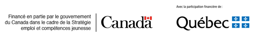 Financé en partie par le gouvernement du Canada dans le cadre de la Stratégie emploi et compétences jeunesse

Avec la participation financière du Gouvernement du Québec